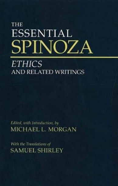 The Essential Spinoza: Ethics and Related Writings by Baruch Spinoza 9780872208049