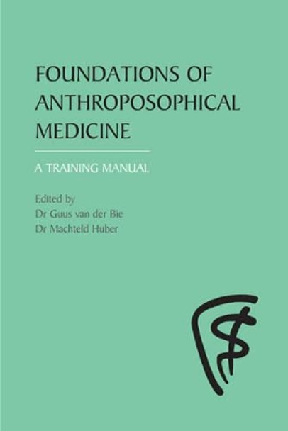 Foundations of Anthroposophical Medicine: A Training Manual by Machteld Huber 9780863154171