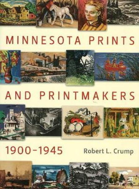 Minnesota Prints and Printmakers, 1900-1945 by Robert L. Crump 9780873516358