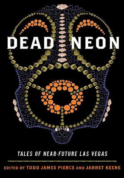 Dead Neon: Tales of Near-Future Las Vegas by Todd James Pierce 9780874178289