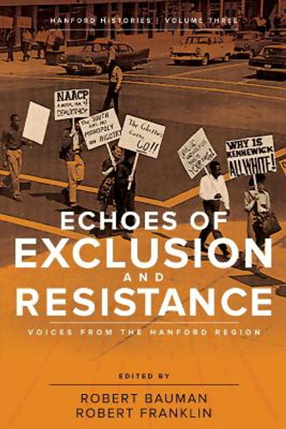 Echoes of Exclusion and Resistance: Voices from the Hanford Region by Robert Bauman 9780874223828