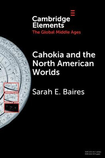 Cahokia and the North American Worlds by Sarah E. Baires