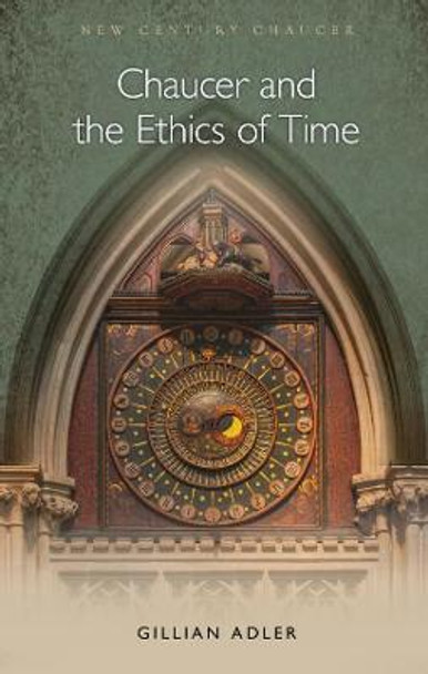 Chaucer and the Ethics of Time by Gillian Adler