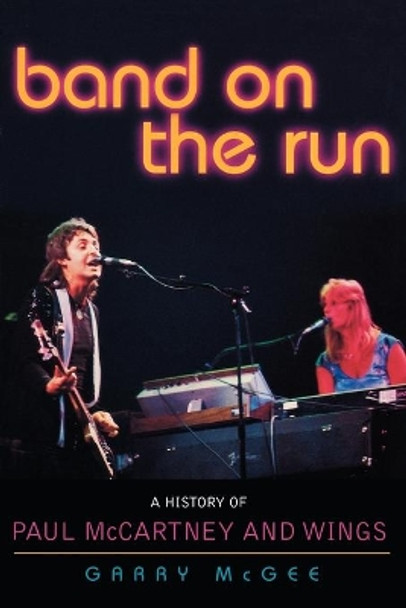 Band on the Run: A History of Paul McCartney and Wings by Garry McGee 9780878333042