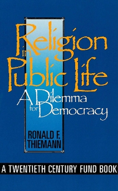 Religion in Public Life: A Dilemma for Democracy by Ronald F. Thiemann 9780878406104