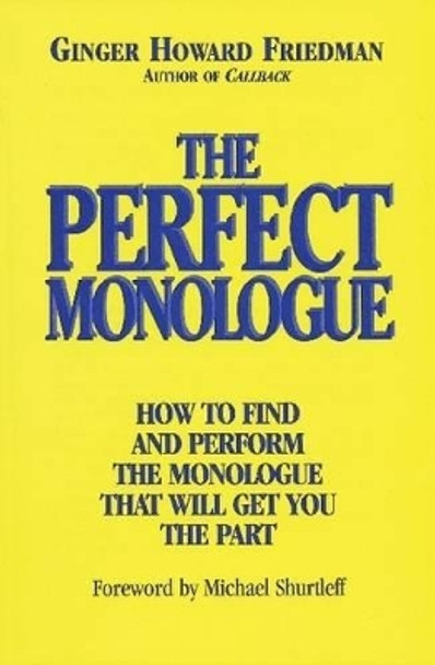 The Perfect Monologue: How to Find and Perform the Monologue That Will Get You the Part by Ginger Howard Friedman 9780879103002