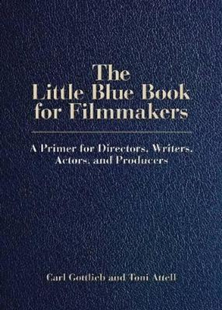 The Little Blue Book for Filmmakers: A Primer for Directors, Writers, Actors and Producers by Carl Gottlieb 9780879104276