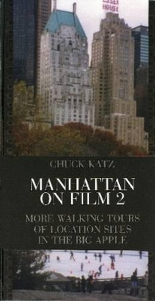 Manhattan on Film 2: More Walking Tours of Location Sites in the Big Apple by Chuck Katz 9780879109752