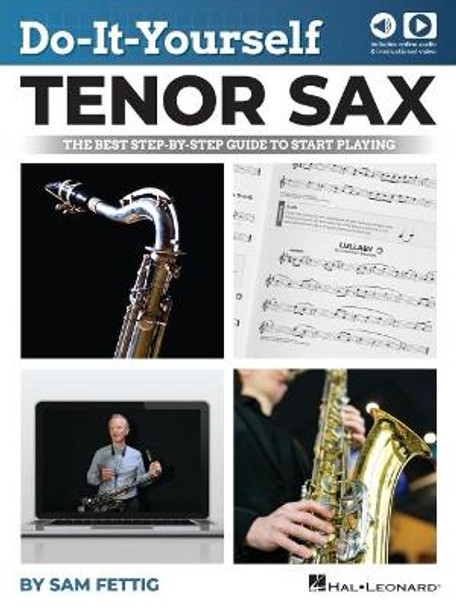 Do-It-Yourself Tenor Sax: The Best Step-By-Step Guide to Start Playing - Book with Online Audio and Video by Sam Fettig: The Best Step-By-Step Guide to Start Playing by Sam Fettig