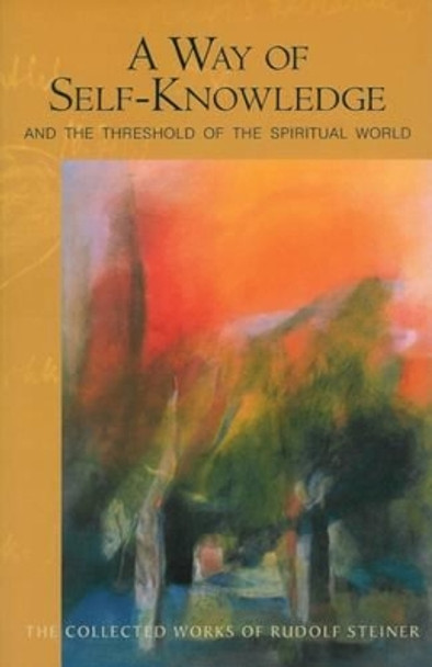 A Way of Self-Knowledge: And The Threshold of the Spiritual World by Rudolf Steiner 9780880104432