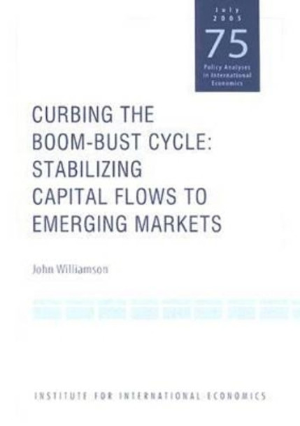 Curbing the Boom-Bust Cycle - Stabilizing Capital Flows to Emerging Markets by John Williamson 9780881323306