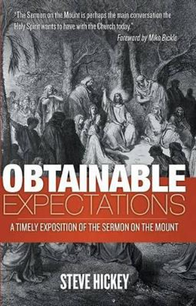 Obtainable Expectations: A Timely Exposition of the Sermon on the Mount by Steve Hickey 9780882708300