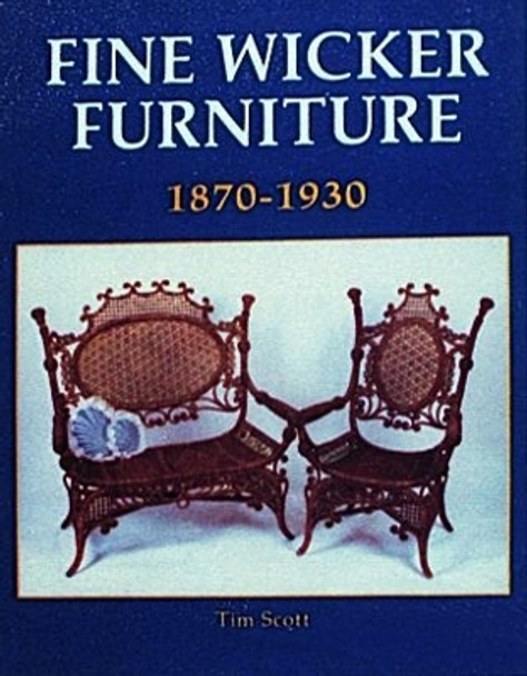Fine Wicker Furniture: 1870-1930 by Tim Scott 9780887402319