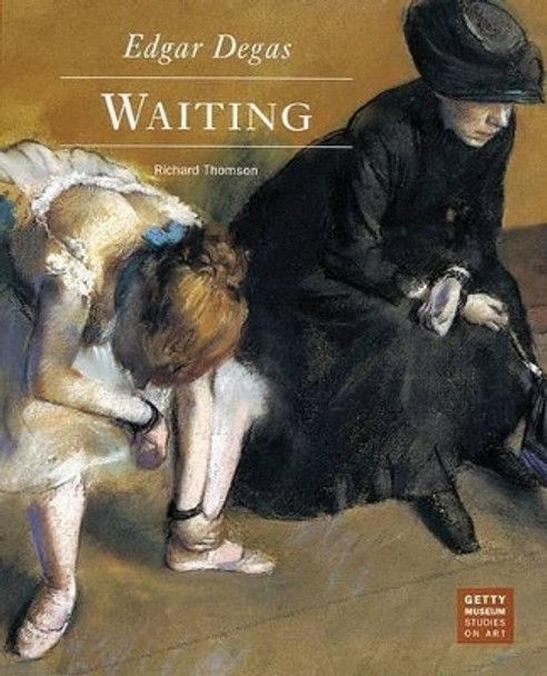 Edgar Degas - Waiting by Richard Thomson 9780892362851