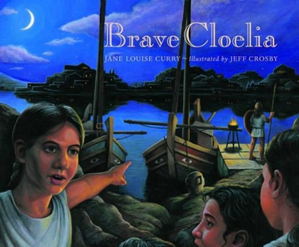 Brave Cloelia - Retold From the Account in the History of Early Rome by the Roman Historian Titus  Livius by Jane Louise Curry 9780892367634