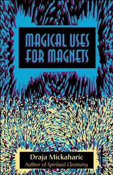 Magical Use of Magnets by Draja Mickaharic 9780892541058