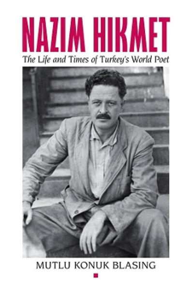 Nazim Hikmet: The Life and Times of Turkey's World Poet by Mutlu Konuk Blasing 9780892554171