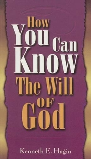 How You Can Know Will of God by Kenneth E Hagin 9780892760190