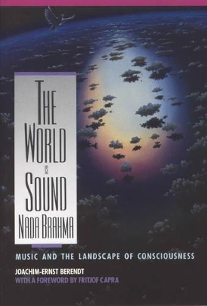 Nada Brahma - the World is Sound: Music and the Landscape of Consciousness by Joachim-Ernst Berendt 9780892813186