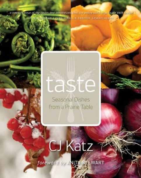 Taste: Seasonal Dishes from a Prairie Table by C. J. Katz 9780889772779