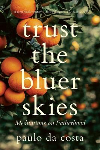 Trust the Bluer Skies: Meditations on Fatherhood by Paulo Da Costa 9780889779921