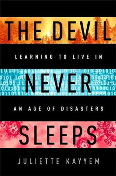 The Devil Never Sleeps: Managing Disasters in an Age of Catastrophes by Juliette Kayyem