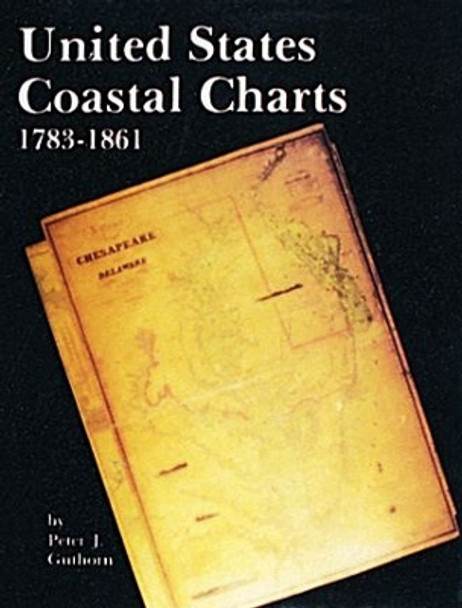 United States Coastal Charts, 1738-1861 by Peter J. Guthorn 9780887400193