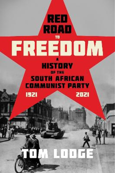 Red Road to Freedom: A History of the South African Communist Party 1921 - 2021 by Tom Lodge