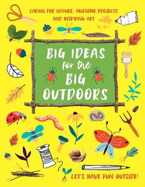 Big Ideas for the Big Outdoors: Get Into Outdoor Art and Sculpture, Have Fun with Mud, Track Animals, Building Camps and Much, Much More.. by MS Emily Kington