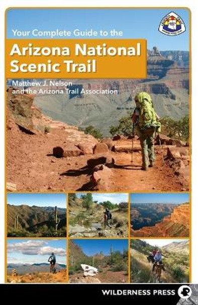 Your Complete Guide to the Arizona National Scenic Trail by Matthew J. Nelson 9780899977478