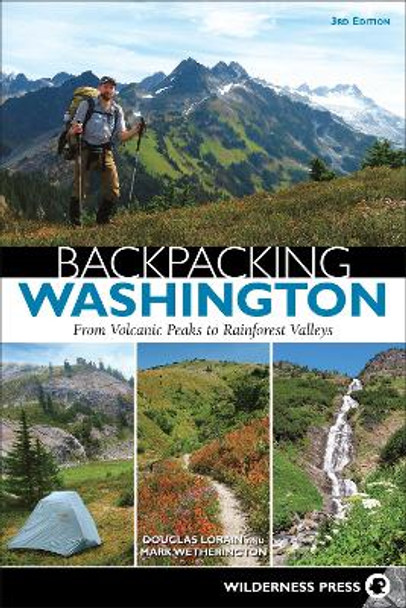Backpacking Washington: From Volcanic Peaks to Rainforest Valleys by Douglas Lorain 9780899978567