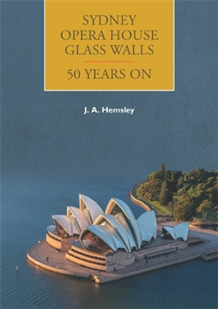 Sydney Opera House Glass Walls – 50 Years On by John A. Hemsley 9780900682957