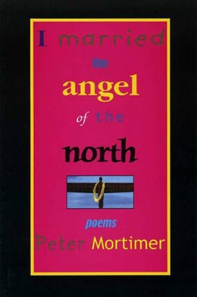 I Married the Angel of the North by Peter Mortimer 9780907123934