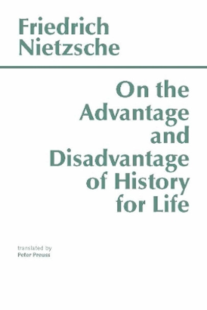 On the Advantage and Disadvantage of History for Life by Friedrich Nietzsche 9780915144945