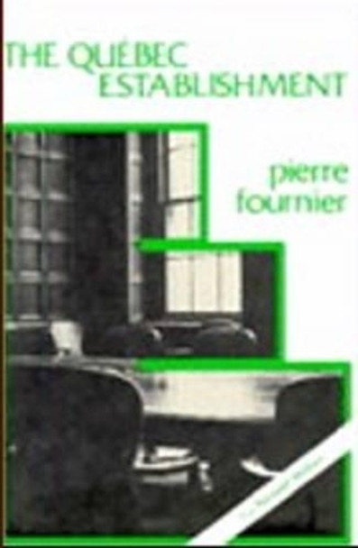 Quebec Establishment: The Ruling Class and the State by Pierre Fournier 9780919618275