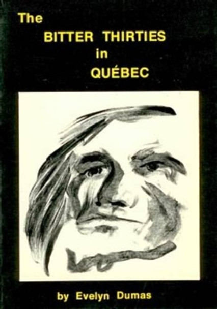 Bitter Thirties in Quebec by Evelyn Dumas 9780919618541