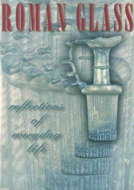 Roman Glass: Reflections of Everyday Life by Stuart J. Fleming 9780924171512