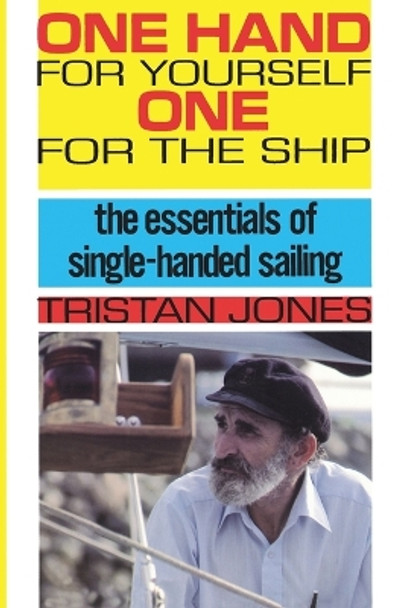 One Hand for Yourself, One for the Ship: The Essentials of Single-Handed Sailing by Tristan Jones 9780924486036