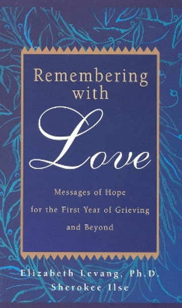 Remembering with Love: Messages of Hope for the First Year of Grieving and Beyond by Elizabeth Levang 9780925190864