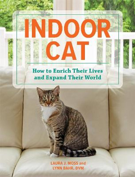 Indoor Cat: How to Enrich their Lives and Expand their World by Laura J Moss