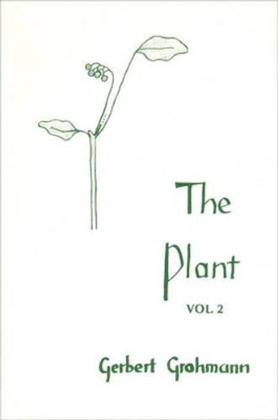 The Plant: Volume II: Flowering Plants by Gerbert Grohmann 9780938250241