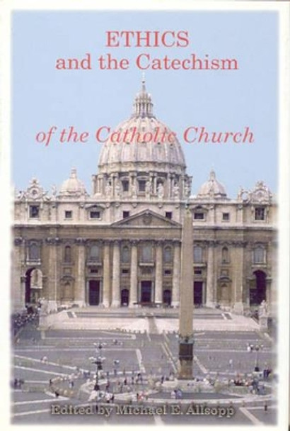 Ethics and the Catechism of the Catholic Church by Michael Allsopp 9780940866799
