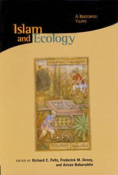 Islam and Ecology - A Bestowed Trust by Richard Foltz 9780945454397