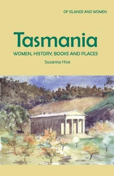 Tasmania: Women, History, Books and Places by Susanna Hoe 9780954405663