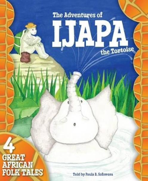 The Adventures of Ijapa the Tortoise by Paula B. Sofowora 9780954611637