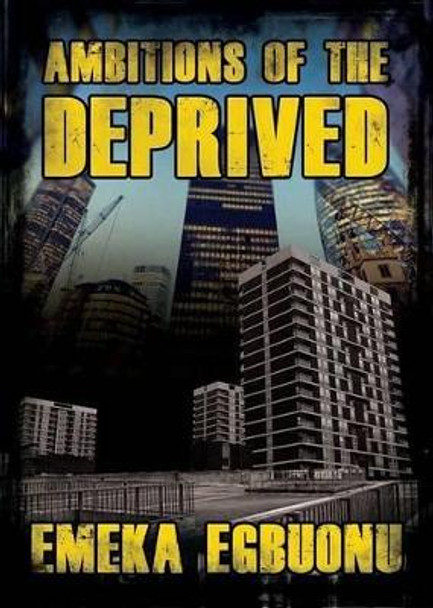 Ambitions of the Deprived by Emeka Egbuonu 9780956981028