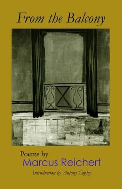 From the Balcony: Poems by Marcus Reichert 9780957391116