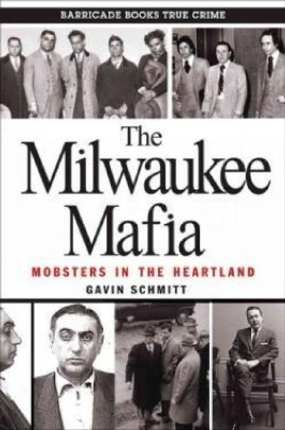 The Milwaukee Mafia: Mobsters in the Heartland by Gavin Schmitt 9780962303265