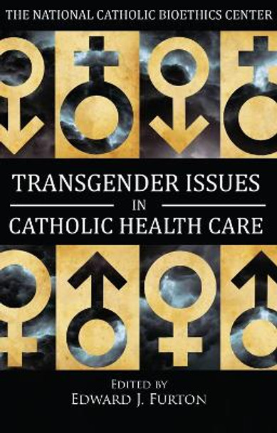 Transgender Issues in Catholic Health Care by Edward J. Furton 9780935372687