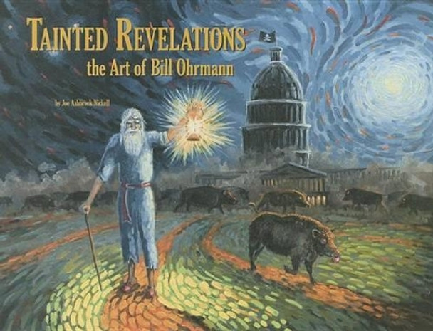 Tainted Revelations: The Art of Bill Ohrmann by Joe Ashbrook Nickell 9780974613741